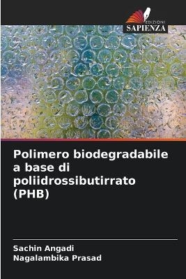 Polimero biodegradabile a base di poliidrossibutirrato (PHB) - Sachin Angadi, Nagalambika Prasad