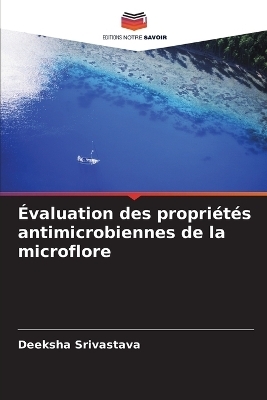 Évaluation des propriétés antimicrobiennes de la microflore - Deeksha Srivastava