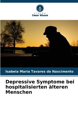 Depressive Symptome bei hospitalisierten �lteren Menschen - Isabela Maria Tavares do Nascimento