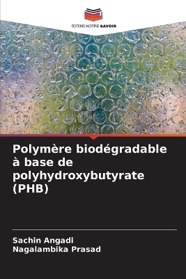 Polymère biodégradable à base de polyhydroxybutyrate (PHB) - Sachin Angadi, Nagalambika Prasad