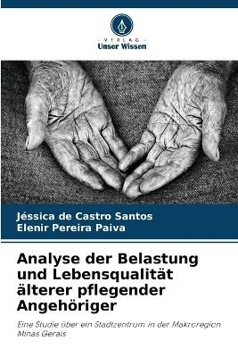 Analyse der Belastung und Lebensqualit�t �lterer pflegender Angeh�riger - J�ssica de Castro Santos, Elenir Pereira Paiva