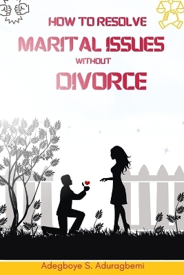 How to Resolve Marital Issues Without Divorce - Adegboye Aduragbemi