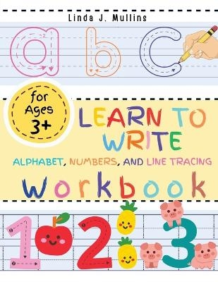 Learn to Write Alphabet, Numbers, and Line Tracing Workbook for Kids -  Linda J Mullins