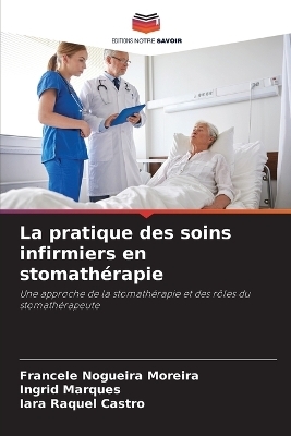 La pratique des soins infirmiers en stomath�rapie - Francele Nogueira Moreira, Ingrid Marques, Iara Raquel Castro