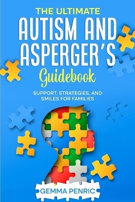 The Ultimate Autism and Asperger's Guidebook - Gemma Penric