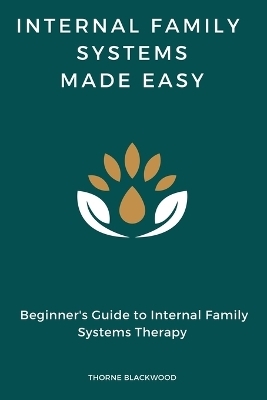 Internal Family Systems Made Easy - Thorne Blackwood