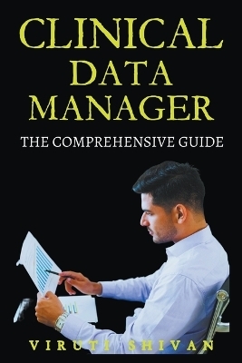 Clinical Data Manager - The Comprehensive Guide - Viruti Shivan