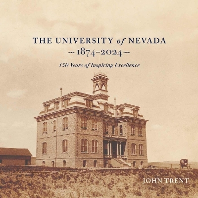 The University of Nevada, Reno, 1874-2024 - John Trent