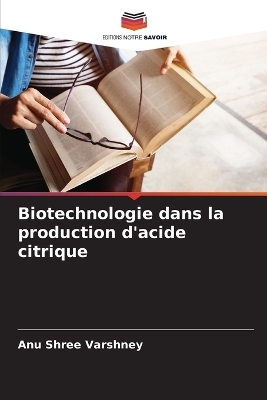 Biotechnologie dans la production d'acide citrique - Anu Shree Varshney