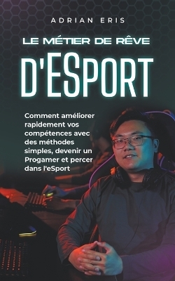 Le métier de rêve d'ESport - Adrian Eris