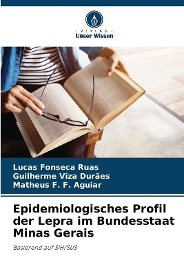 Epidemiologisches Profil der Lepra im Bundesstaat Minas Gerais - Lucas Fonseca Ruas, Guilherme Viza Dur�es, Matheus F F Aguiar