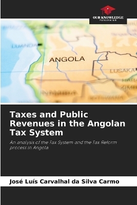 Taxes and Public Revenues in the Angolan Tax System - Jos� Lu�s Carvalhal Da Silva Carmo