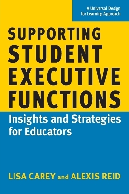 Supporting Student Executive Functions - Lisa Carey, Alexis Reid