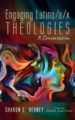 Engaging Latino/A/X Theologies - Sharon E Heaney