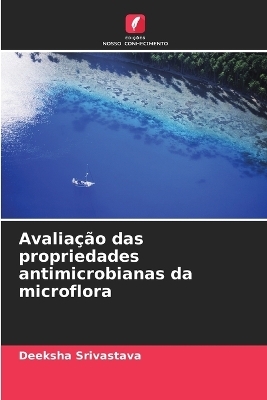 Avaliação das propriedades antimicrobianas da microflora - Deeksha Srivastava