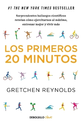 Los primeros 20 minutos: Sorprendentes hallazgos científicos revelan cómo ejercitarnos al máximo, entrenar mejor y vivir más / The First 20 Minutes - Gretchen Reynolds