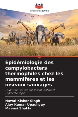 �pid�miologie des campylobacters thermophiles chez les mammif�res et les oiseaux sauvages - Nawal Kishor Singh, Ajay Kumar Upadhyay, Maansi Shukla