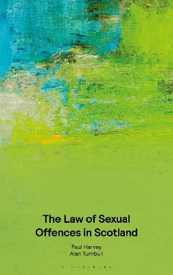 The Law of Sexual Offences in Scotland - Paul Harvey, Alan Turnbull