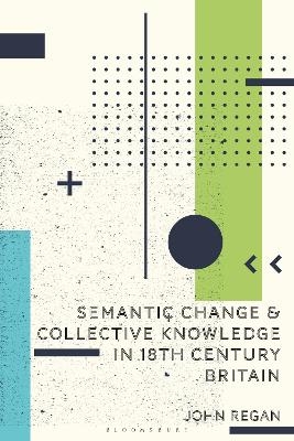 Semantic Change and Collective Knowledge in 18th Century Britain - John Regan