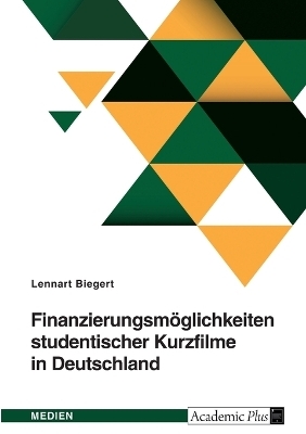 FinanzierungsmÃ¶glichkeiten studentischer Kurzfilme in Deutschland - Lennart Biegert