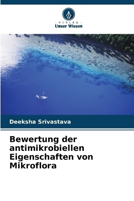 Bewertung der antimikrobiellen Eigenschaften von Mikroflora - Deeksha Srivastava