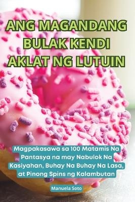 Ang Magandang Bulak Kendi Aklat Ng Lutuin -  Manuela Soto