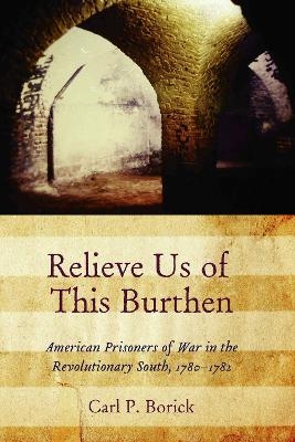 Relieve Us of This Burthen - Carl P. Borick