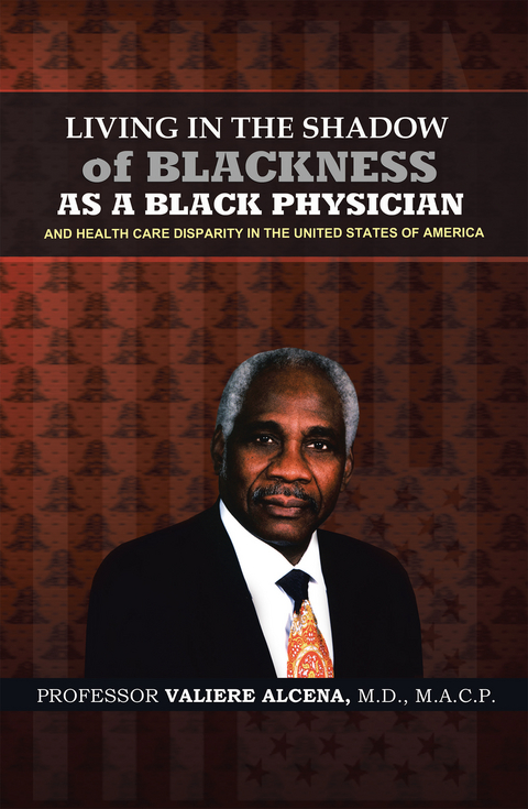 Living in the Shadow of Blackness as a Black Physician and Healthcare Disparity in the United States of America - Professor Valiere Alcena M.D.MACP