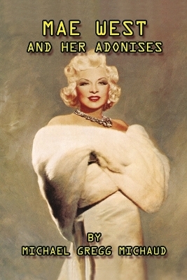 Mae West & Her Adonises - Michael Gregg Michaud