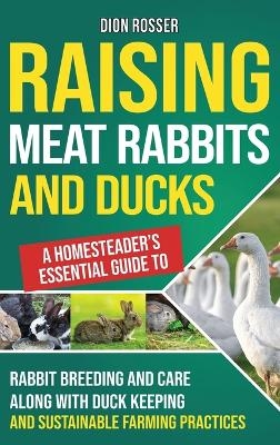 Raising Meat Rabbits and Ducks - Dion Rosser