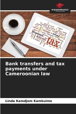 Bank transfers and tax payments under Cameroonian law - Linda Kamdjom Kamkuimo