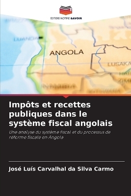 Imp�ts et recettes publiques dans le syst�me fiscal angolais - Jos� Lu�s Carvalhal Da Silva Carmo