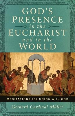 God's Presence in the Eucharist and in the World - Cardinal Cardinal Gerhard Ludwig Muller