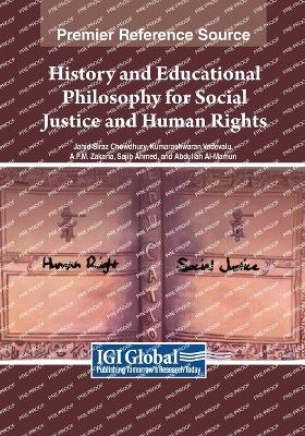 History and Educational Philosophy for Social Justice and Human Rights - Jahid Siraz Chowdhury, Kumarashwaran Vadevelu, A.F.M. Zakaria, Abdullah Al-Mamun, Sajib Ahmed