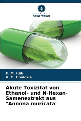 Akute Toxizit�t von Ethanol- und N-Hexan-Samenextrakt aus "Annona muricata" - F M Idih, V O Chidozie