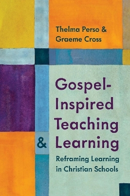 Gospel-Inspired Teaching and Learning - Thelma Perso, Graeme Cross