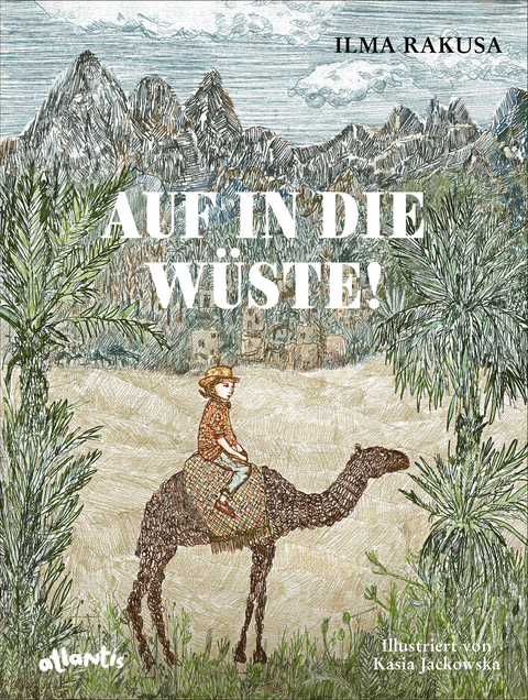 Auf in die Wüste! - Ilma Rakusa