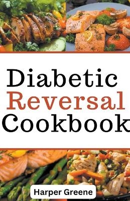 Diabetic Reversal Cookbook - Harper Greene