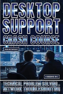 Desktop Support Crash Course - Rob Botwright