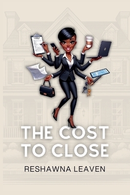 The Cost to Close - Reshawna Leaven