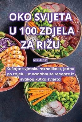 Oko Svijeta U 100 Zdjela Za Rizu -  Mila Jurisa