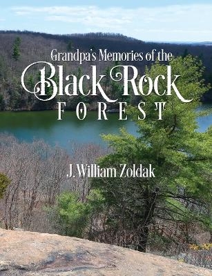 Grandpa's Memories of the Black Rock Forest - J William Zoldak