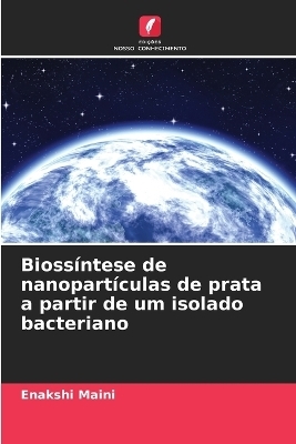 Bioss�ntese de nanopart�culas de prata a partir de um isolado bacteriano - Enakshi Maini