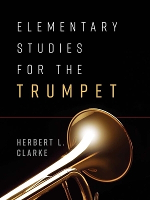 Elementary Studies for the Trumpet - Herbert L Clarke