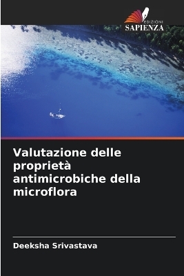 Valutazione delle proprietà antimicrobiche della microflora - Deeksha Srivastava