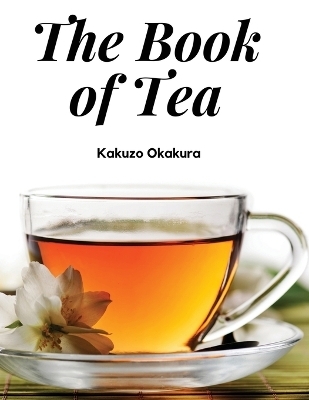 The Book of Tea -  Kakuzo Okakura