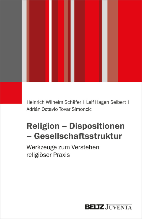 Religion – Dispositionen – Gesellschaftsstruktur - Heinrich Wilhelm Schäfer, Leif Seibert, Adrián Octavio Tovar Simoncic