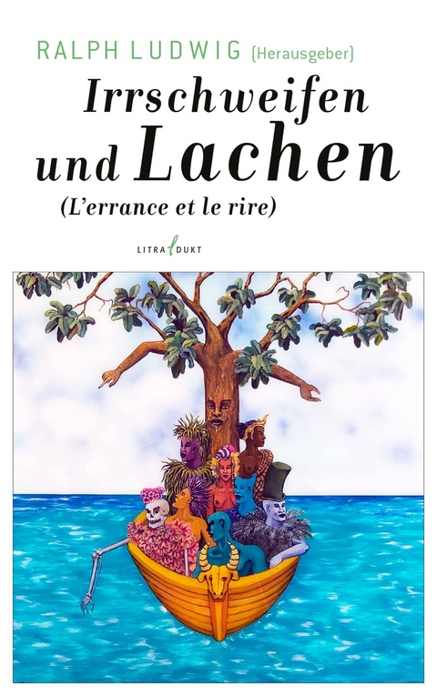 Irrschweifen und Lachen. L'errance et le rire - 