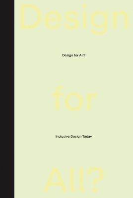 Design for All? - Quemuel Arroyo, Tom Bieling, Jos Boys, Hua Dong, Rama Gheerawo, Elizabeth Guffey, Aimi Hamraie, Grace Jun, Joe Manser, Florence Okoye, Joel Sanders, Gabrielle Schaad, Markus Schefer, Cecile Shellman