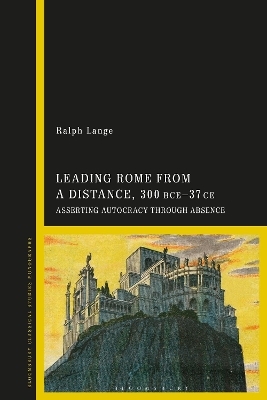 Leading Rome from a Distance, 300 BCE–37 CE - Dr Ralph Lange